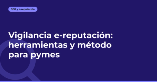 Vigilancia e-reputación: herramientas y método para pymes