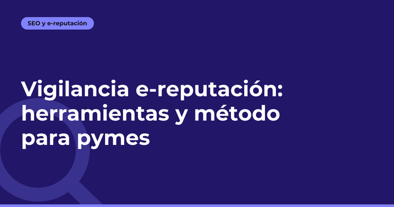Vigilancia e-reputación: herramientas y método para pymes