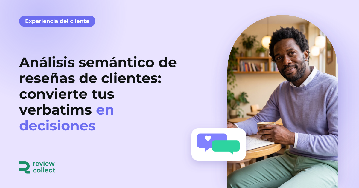 Análisis semántico de reseñas de clientes: convierte tus verbatims en decisiones