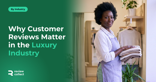 Why Customer Reviews Matter in the Luxury Industry