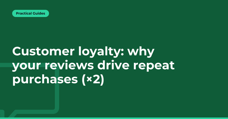 Customer loyalty: why your reviews drive repeat purchases (×2)