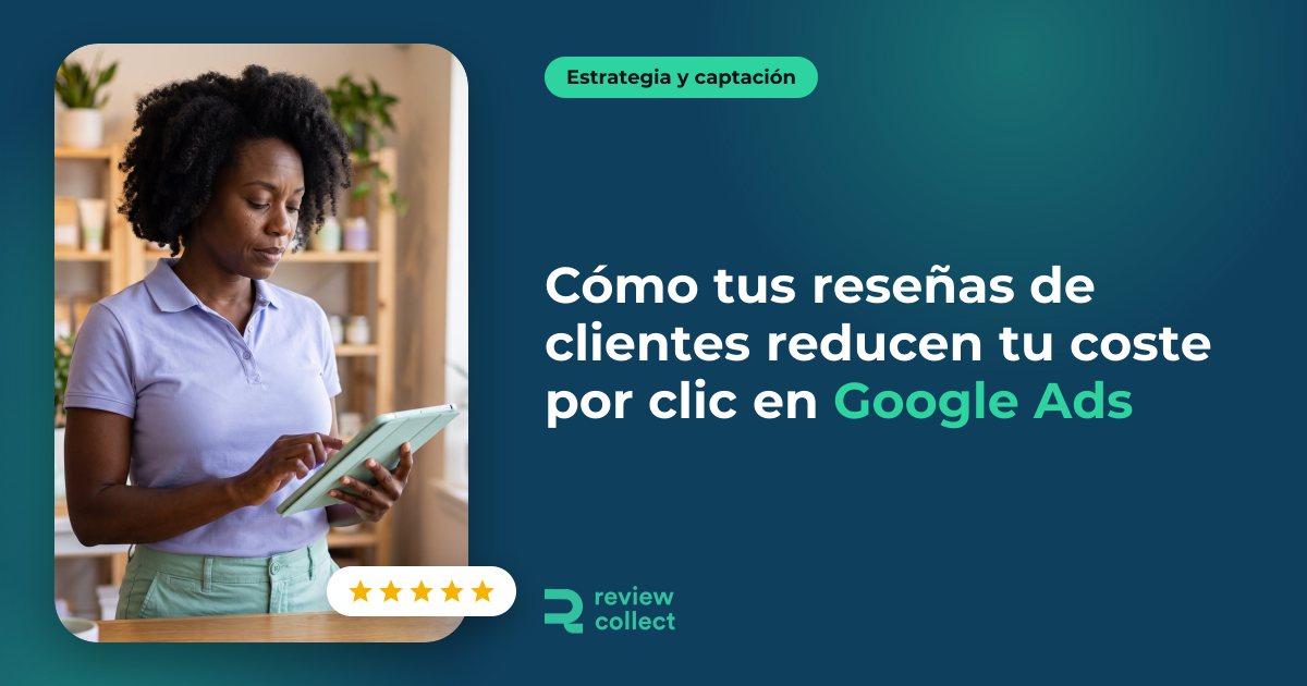 Cómo tus reseñas de clientes reducen tu coste por clic en Google Ads