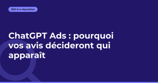 ChatGPT Ads : pourquoi vos avis décideront qui apparaît