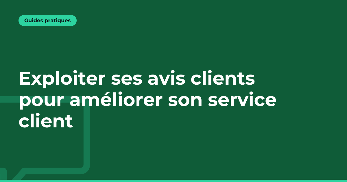 Exploiter ses avis clients pour améliorer son service client