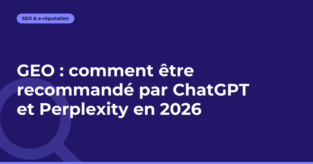 GEO : comment être recommandé par ChatGPT et Perplexity en 2026