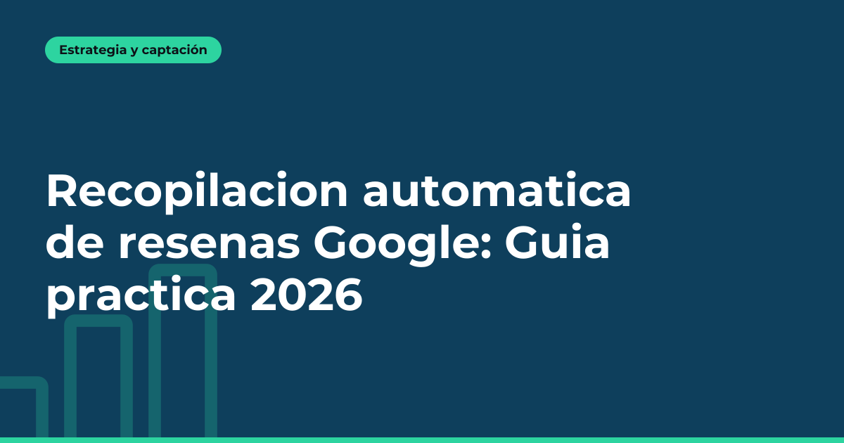 Recopilacion automatica de resenas Google: Guia practica 2026