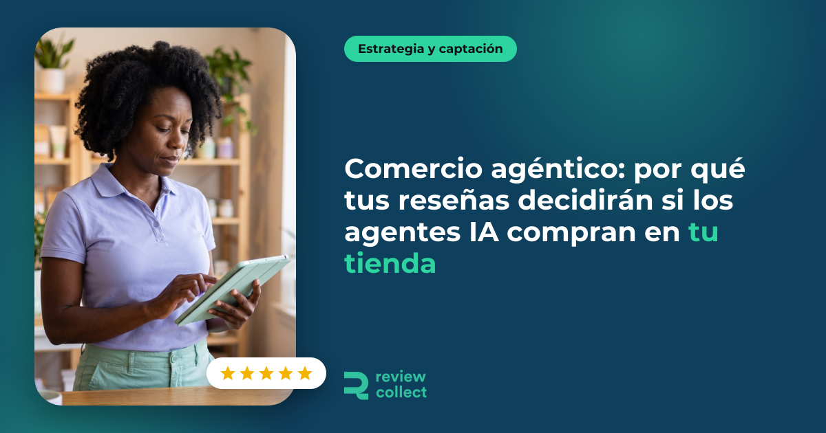 Comercio agéntico: por qué tus reseñas decidirán si los agentes IA compran en tu tienda