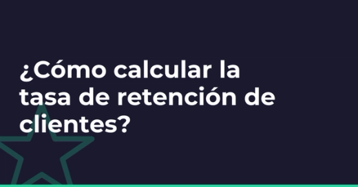¿Cómo calcular la tasa de retención de clientes?