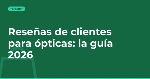 Reseñas de clientes para ópticas: la guía 2026