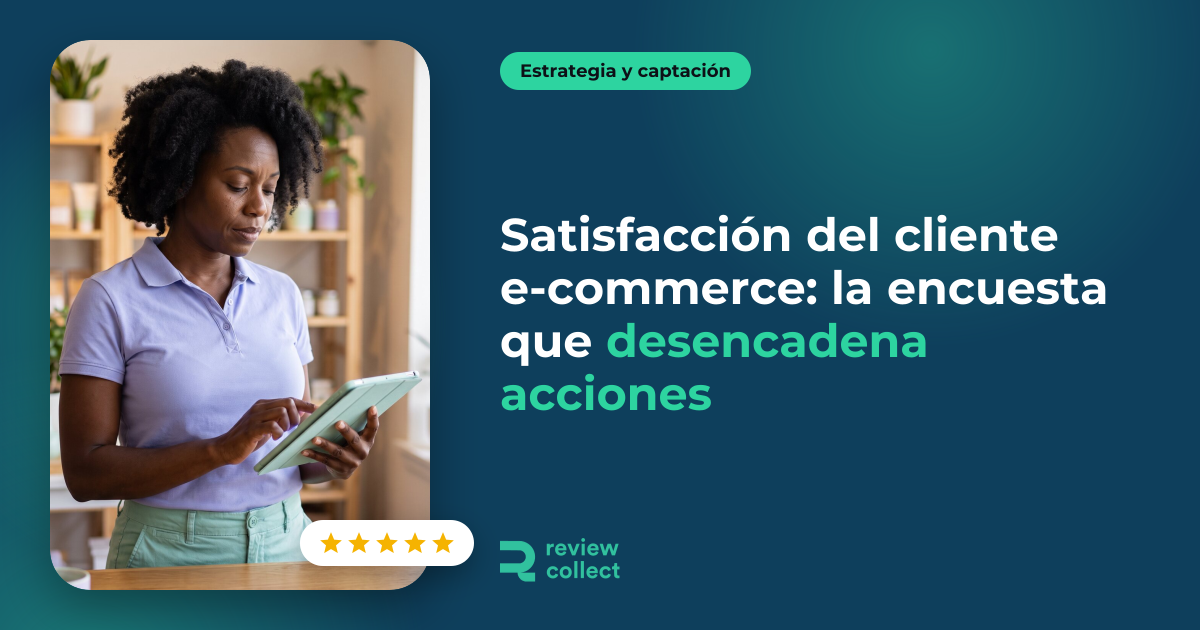 Satisfacción del cliente e-commerce: la encuesta que desencadena acciones