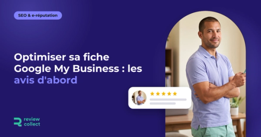 Optimiser sa fiche Google My Business : les avis d'abord