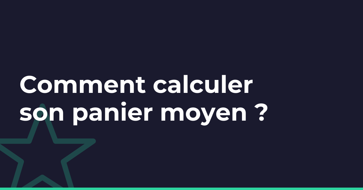 Comment calculer son panier moyen ?
