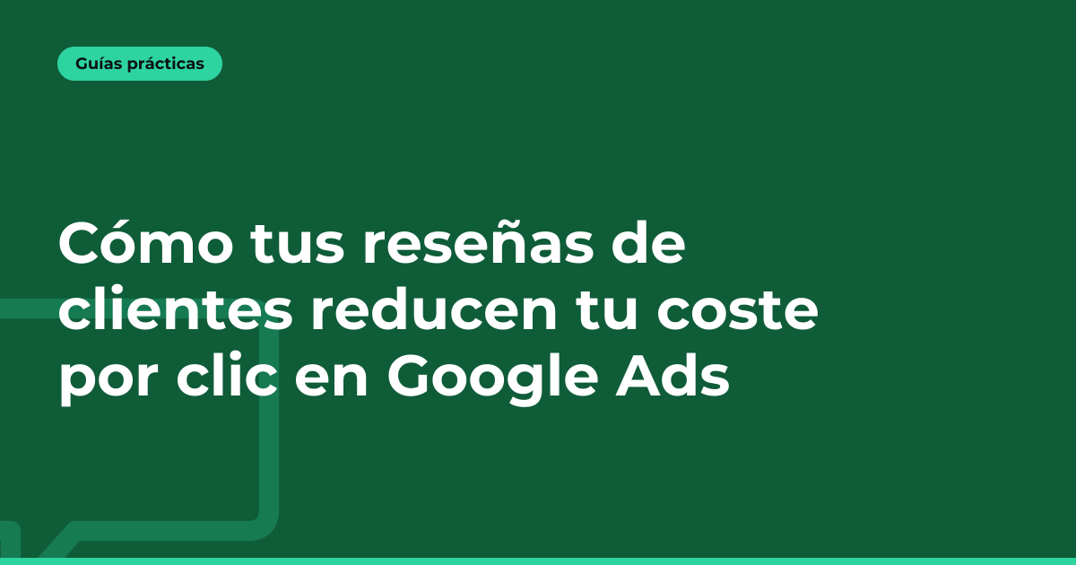 Cómo tus reseñas de clientes reducen tu coste por clic en Google Ads