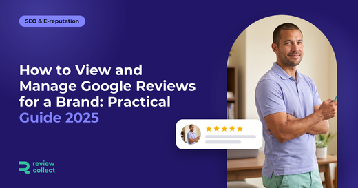 How to View and Manage Google Reviews for a Brand: Practical Guide 2025