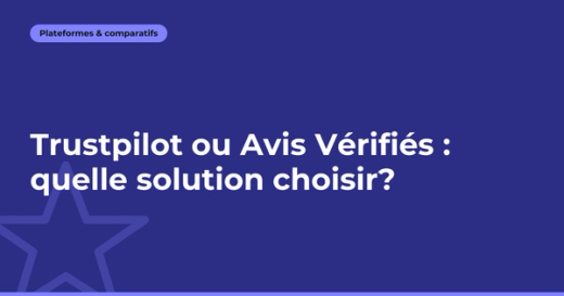 Trustpilot ou Avis Vérifiés : quelle solution choisir?