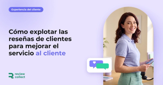 Cómo explotar las reseñas de clientes para mejorar el servicio al cliente