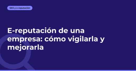 E-reputación de una empresa: cómo vigilarla y mejorarla