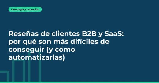 Reseñas de clientes B2B y SaaS: por qué son más difíciles de conseguir (y cómo automatizarlas)
