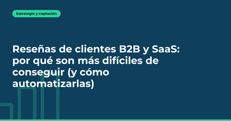 Reseñas de clientes B2B y SaaS: por qué son más difíciles de conseguir (y cómo automatizarlas)