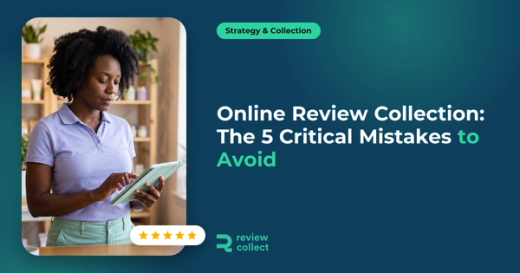Online Review Collection: The 5 Critical Mistakes to Avoid