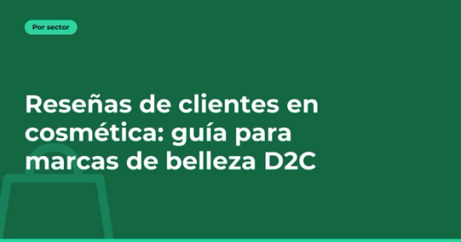 Reseñas de clientes en cosmética: guía para marcas de belleza D2C