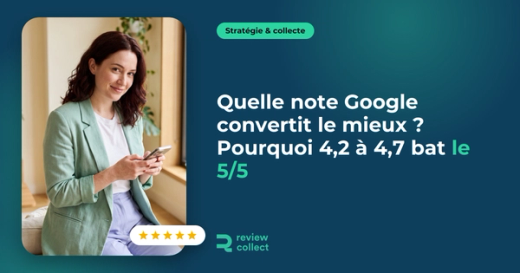 Quelle note Google convertit le mieux ? Pourquoi 4,2 à 4,7 bat le 5/5
