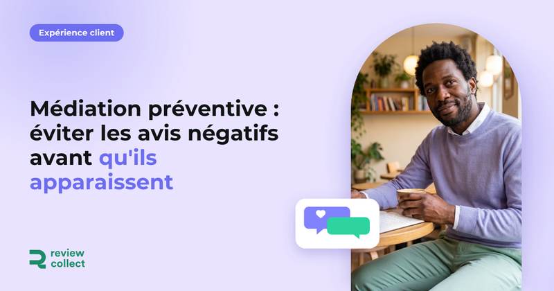 Médiation préventive : éviter les avis négatifs avant qu'ils apparaissent