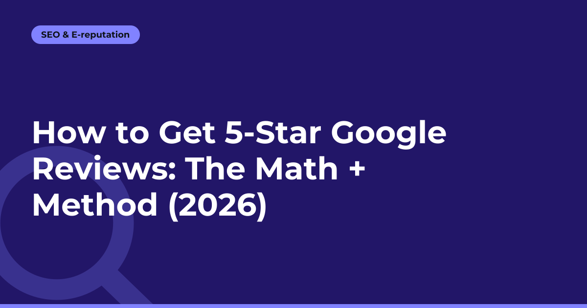 How to Get 5-Star Google Reviews: The Math + Method (2026)