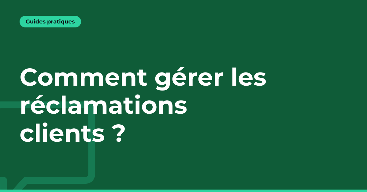 Comment gérer les réclamations clients ?