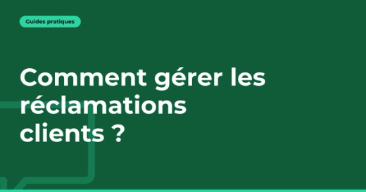 Comment gérer les réclamations clients ?