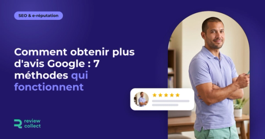 Comment obtenir plus d'avis Google : 7 méthodes qui fonctionnent