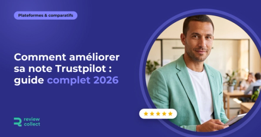 Comment améliorer sa note Trustpilot : guide complet 2026