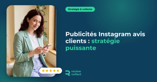 Publicités Instagram avis clients : stratégie puissante
