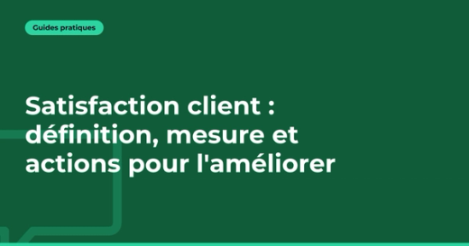 Satisfaction client : définition, mesure et actions pour l'améliorer