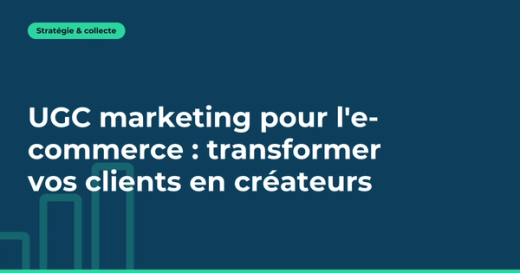 UGC marketing pour l'e-commerce : transformer vos clients en créateurs