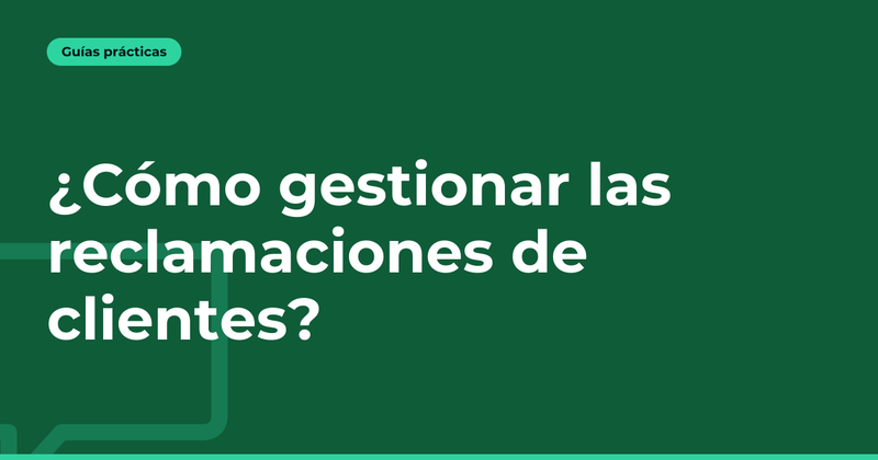 ¿Cómo gestionar las reclamaciones de clientes?