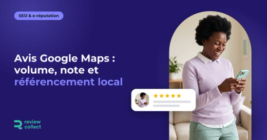 Avis Google Maps : volume, note et référencement local
