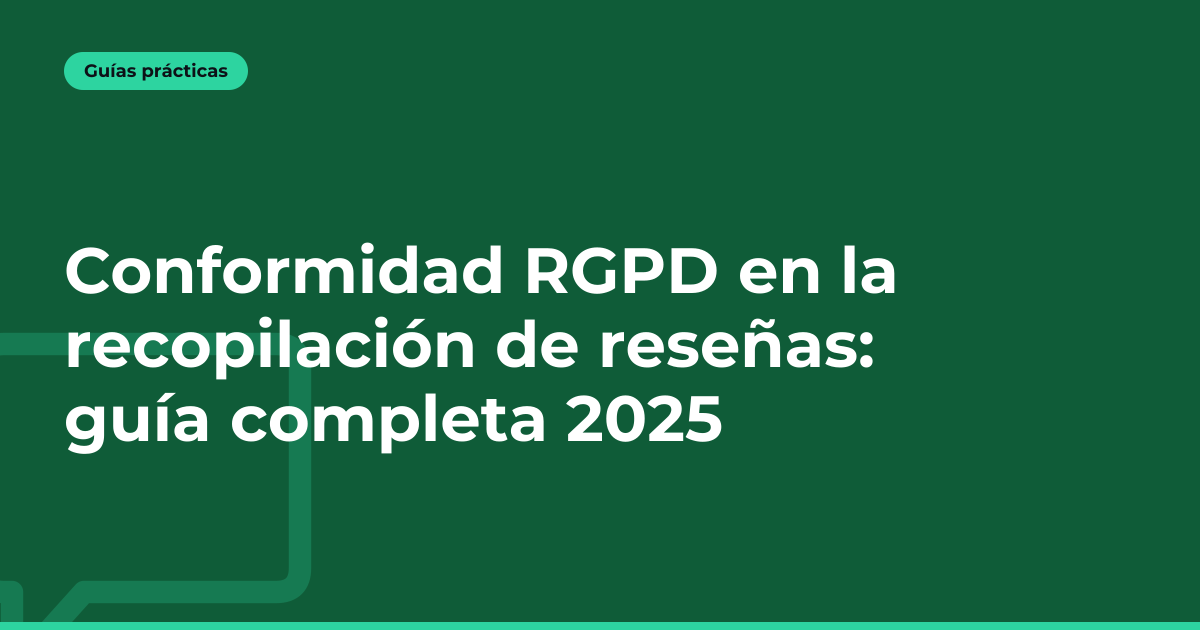 Conformidad RGPD en la recopilación de reseñas: guía completa 2025