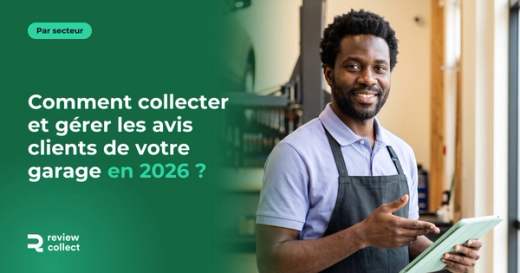 Comment collecter et gérer les avis clients de votre garage en 2026 ?