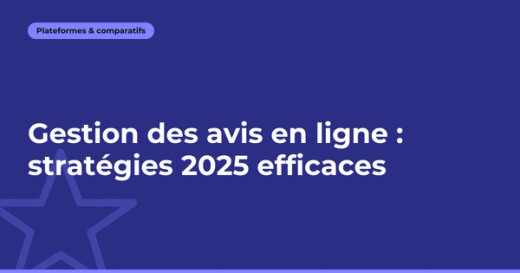 Gestion des avis en ligne : guide complet 2026