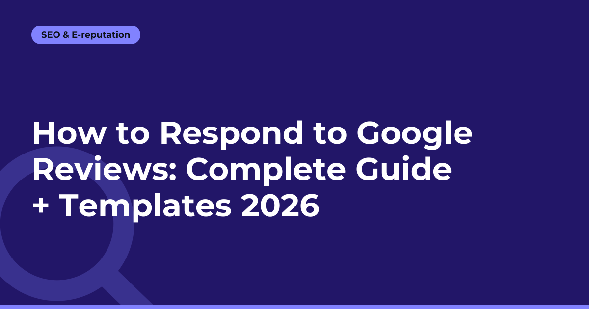 How to Respond to Google Reviews: Complete Guide + Templates 2026