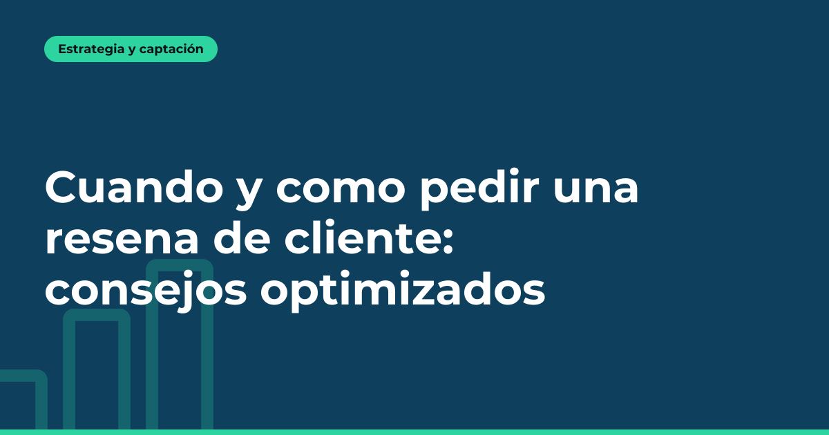 Cuando y como pedir una resena de cliente: consejos optimizados
