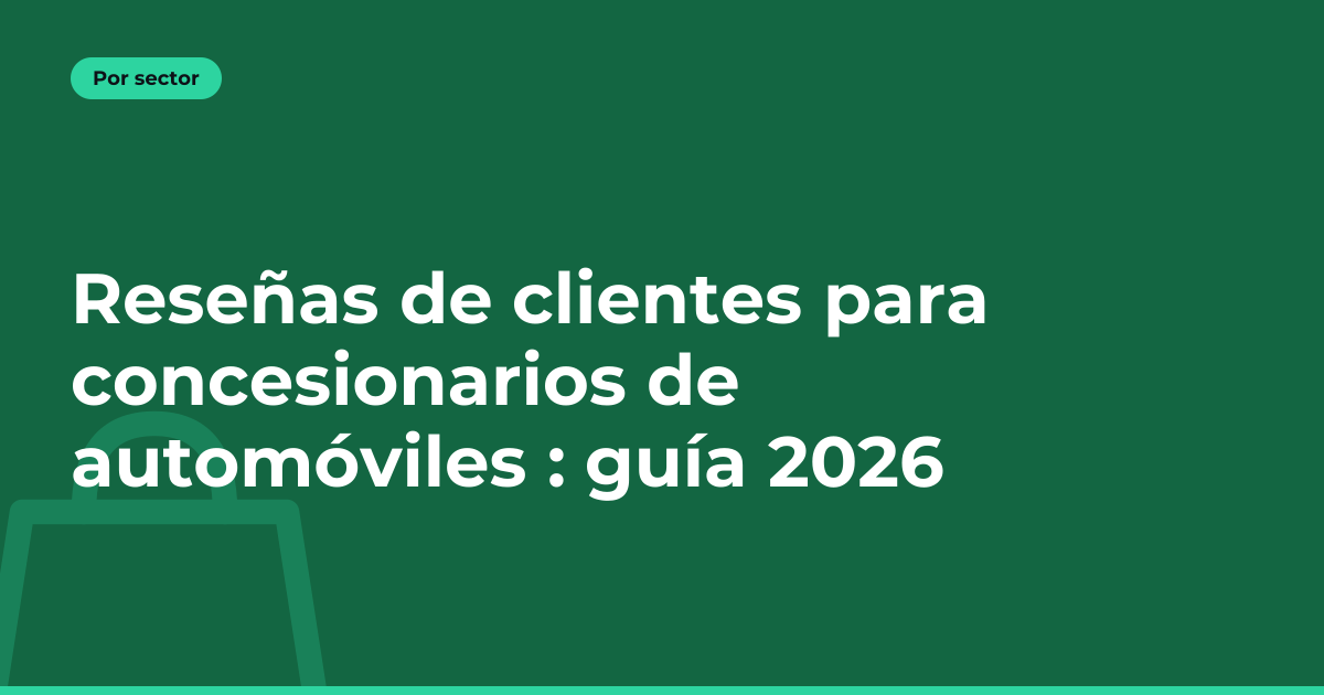 Reseñas de clientes para concesionarios de automóviles : guía 2026