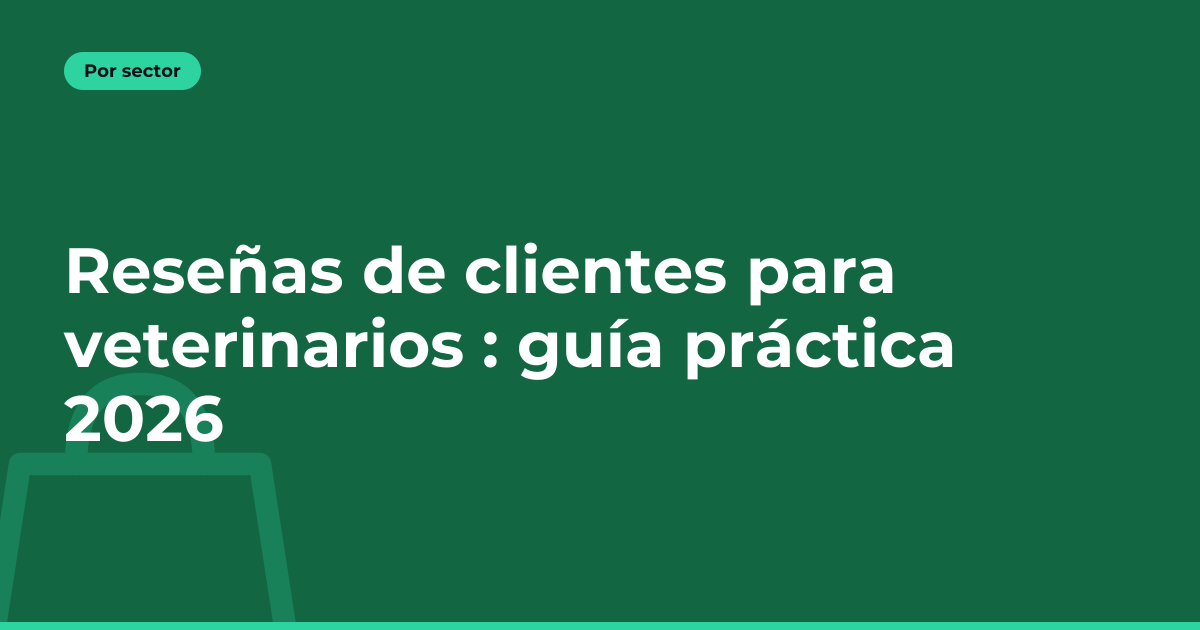 Reseñas de clientes para veterinarios : guía práctica 2026