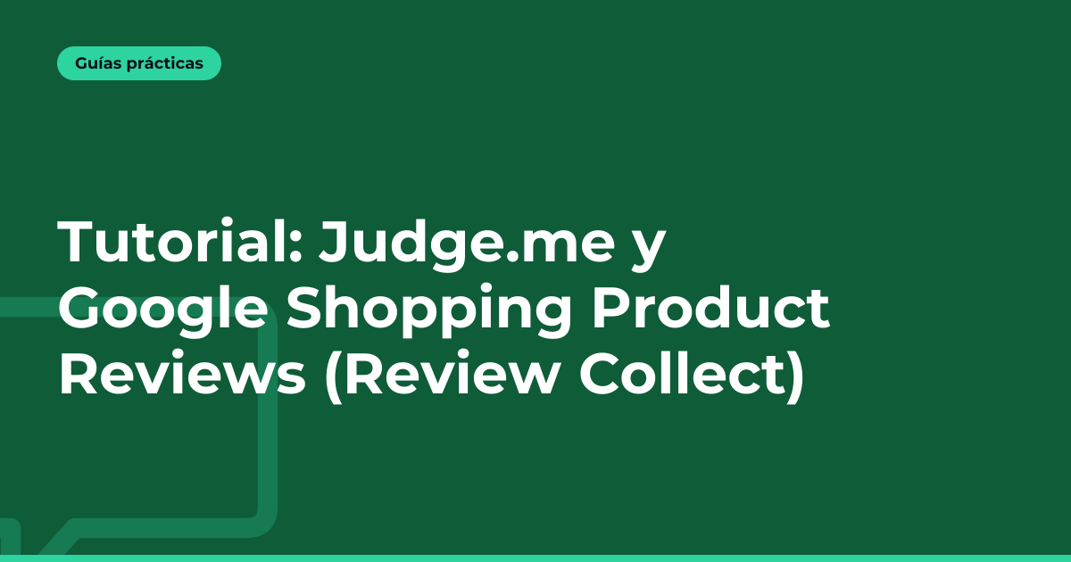 Tutorial: Judge.me y Google Shopping Product Reviews (Review Collect)