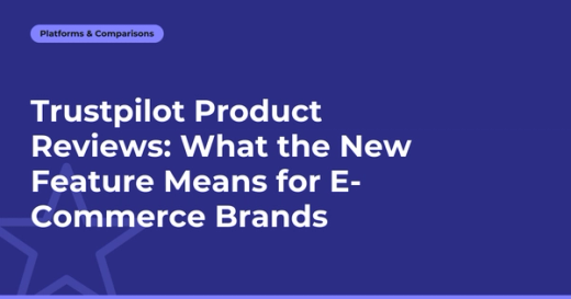 Trustpilot Product Reviews: What the New Feature Means for E-Commerce Brands