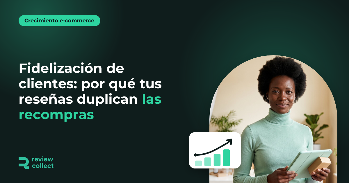 Fidelización de clientes: por qué tus reseñas duplican las recompras