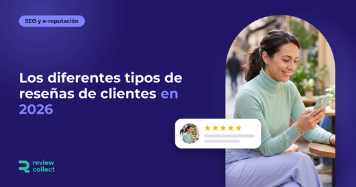 Los diferentes tipos de reseñas de clientes en 2026