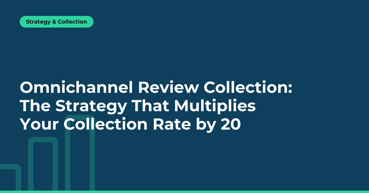 Omnichannel Review Collection: The Strategy That Multiplies Your Collection Rate by 20