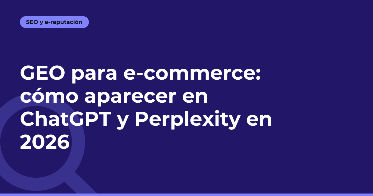 GEO para e-commerce: cómo aparecer en ChatGPT y Perplexity en 2026